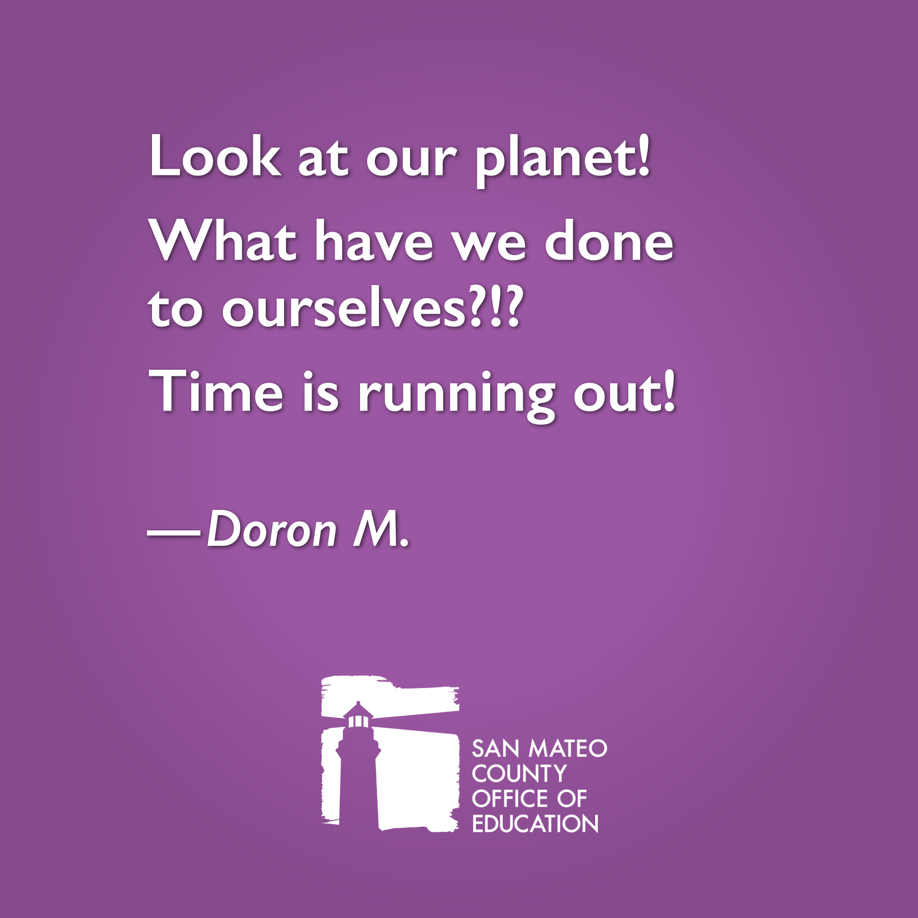Look at our planet! What have we done to ourselves?!? Time is running out! Written by Doron M.